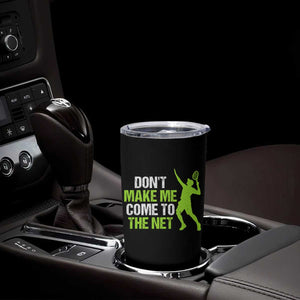 Funny Tennis Tumbler Cup Don't Make Me Come To The Net Racket