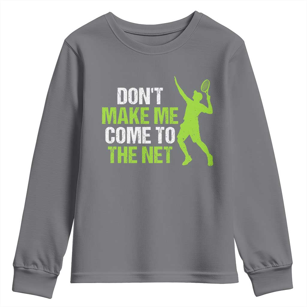 Funny Tennis Youth Sweatshirt Don't Make Me Come To The Net Racket