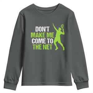 Funny Tennis Youth Sweatshirt Don't Make Me Come To The Net Racket