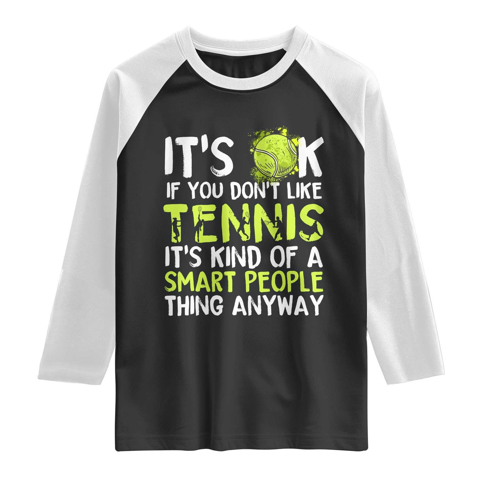 Funny Tennis Raglan Shirt It Is Okay If You Dont Like Tennis