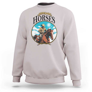 Funny Western Country Sweatshirt Hold Your Horses Cowboy Rodeo TS11 Ice Gray Print Your Wear