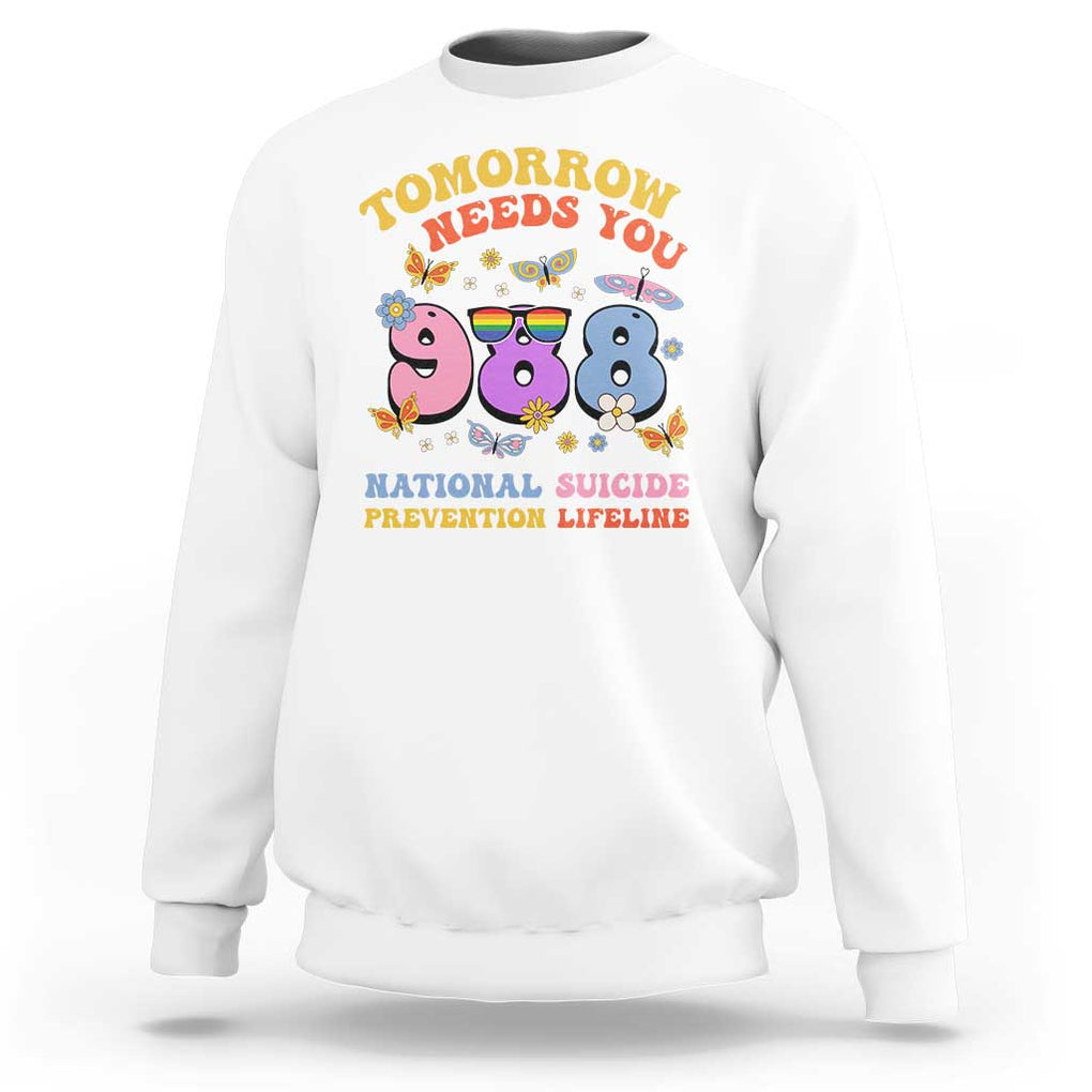 Suicide Prevention Sweatshirt Tomorrow Needs You Retro 988 National Suicide Prevention Lifeline TS11 White Print Your Wear