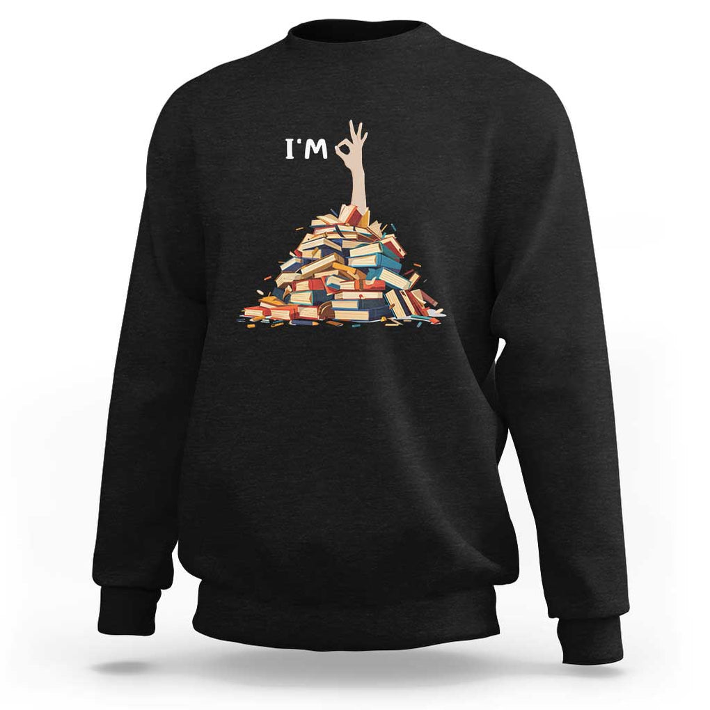 Funny Book Lover Sweatshirt I'm Okay Reading Books Teacher School TS11 Black Print Your Wear