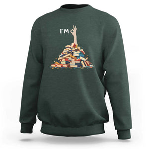 Funny Book Lover Sweatshirt I'm Okay Reading Books Teacher School TS11 Dark Forest Green Print Your Wear