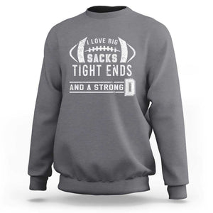 Football Sweatshirt I Love Big Sacks Tight Ends And A Strong D TS11 Charcoal Print Your Wear