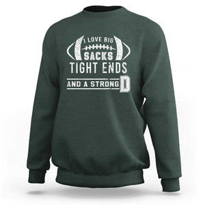 Football Sweatshirt I Love Big Sacks Tight Ends And A Strong D TS11 Dark Forest Green Print Your Wear