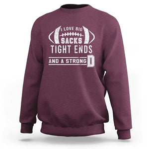 Football Sweatshirt I Love Big Sacks Tight Ends And A Strong D TS11 Maroon Print Your Wear