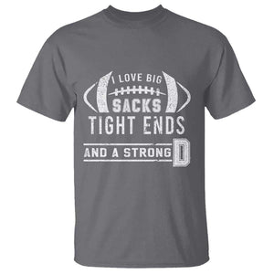 Football T Shirt I Love Big Sacks Tight Ends And A Strong D TS11 Charcoal Print Your Wear