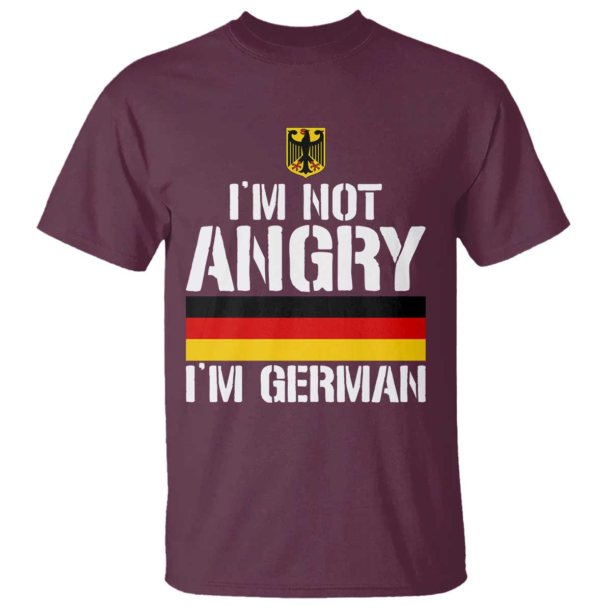 Funny I Am Not Angry I Am German T Shirt Germany Flag German American TS11 Maroon Print Your Wear