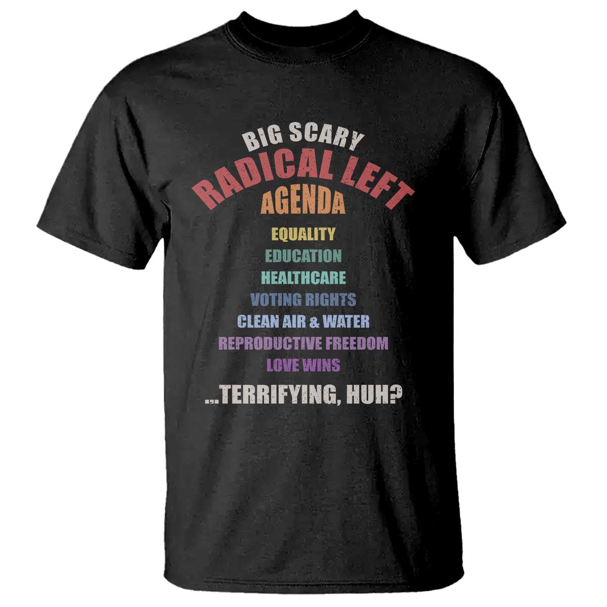 Big Scary Radical Left Agenda T Shirt Funny Social Justice Activist TS11 Black Print Your Wear