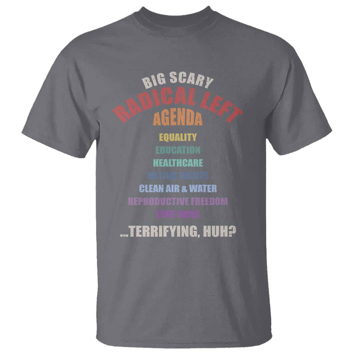 Big Scary Radical Left Agenda T Shirt Funny Social Justice Activist TS11 Charcoal Print Your Wear