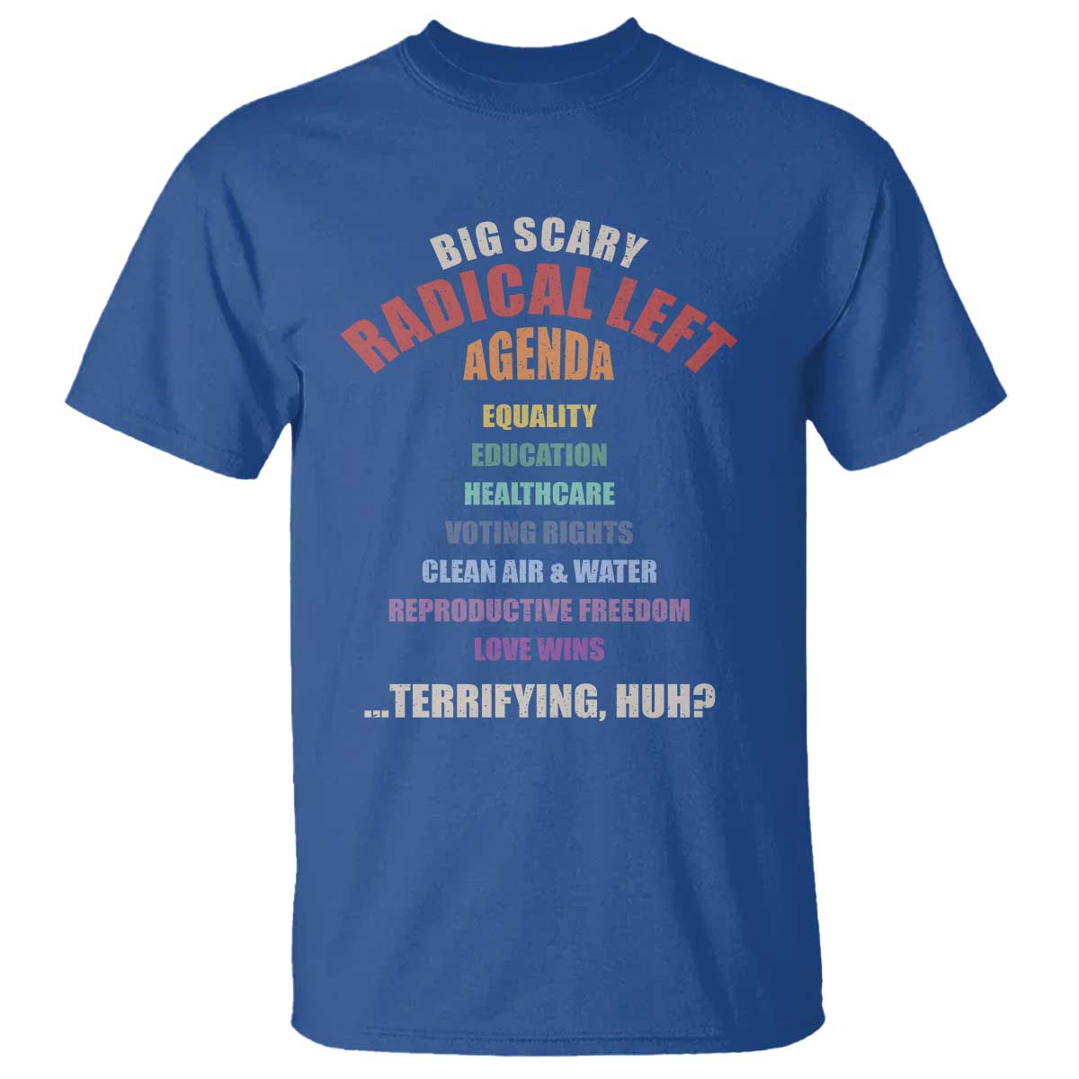 Big Scary Radical Left Agenda T Shirt Funny Social Justice Activist TS11 Royal Blue Print Your Wear