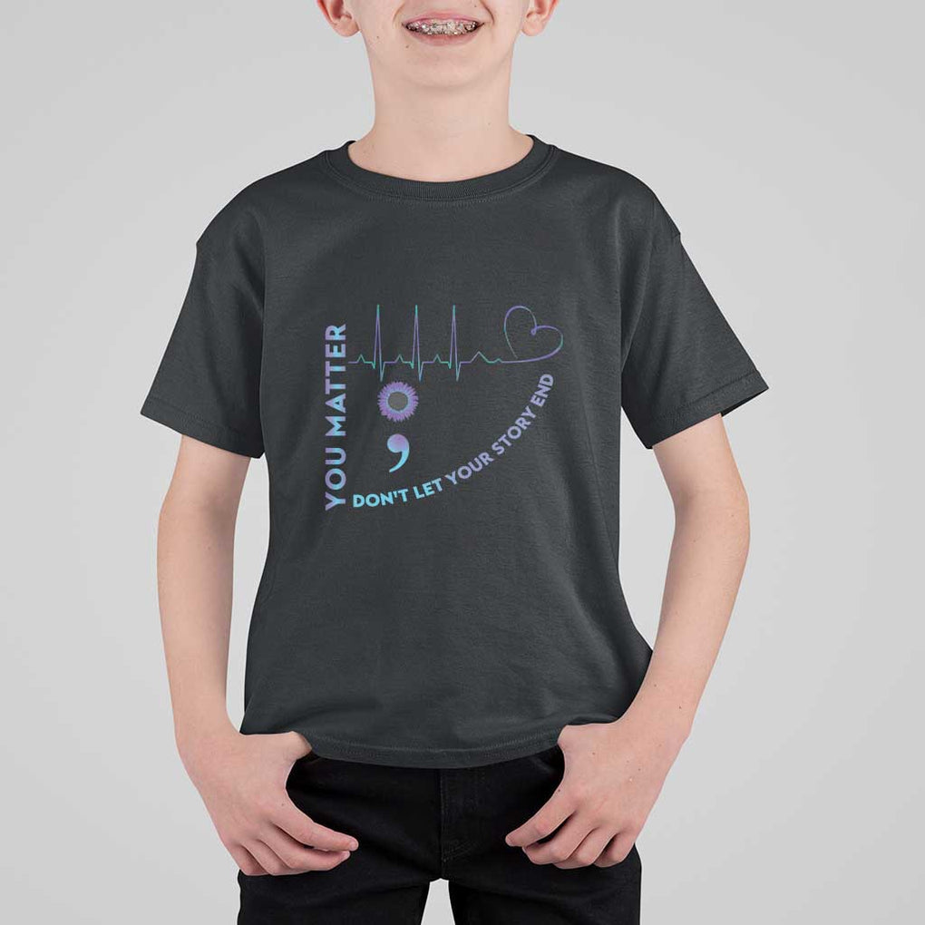 Suicide Prevention Awareness T Shirt For Kid You Matter Don't Let Your Story End Semicolon TS11 Black Print Your Wear