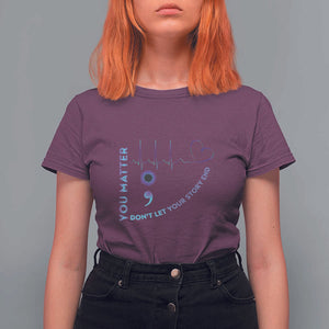 Suicide Prevention Awareness T Shirt For Women You Matter Don't Let Your Story End Semicolon TS11 Maroon Print Your Wear