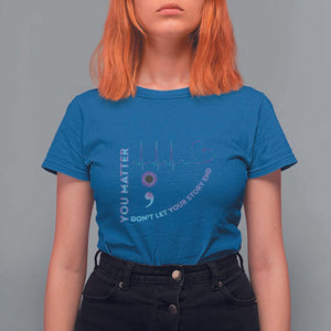 Suicide Prevention Awareness T Shirt For Women You Matter Don't Let Your Story End Semicolon TS11 Royal Blue Print Your Wear