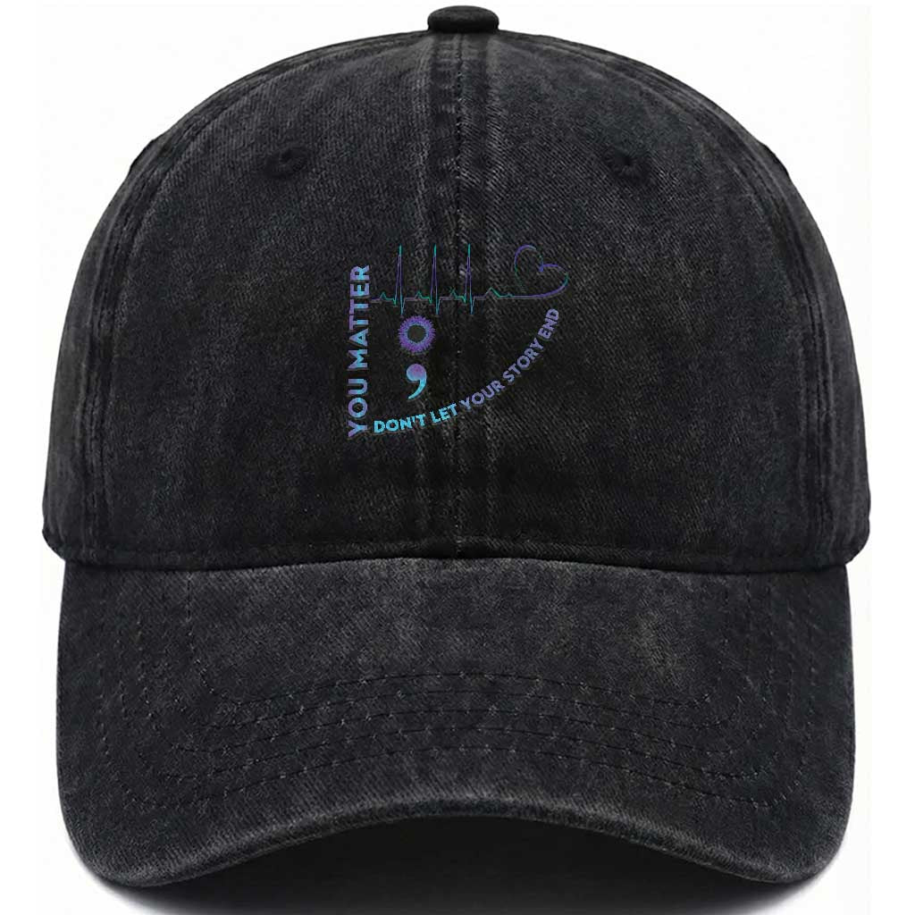 Suicide Prevention Awareness Washed Cotton Baseball Cap You Matter Don't Let Your Story End Semicolon TS11 Print Your Wear