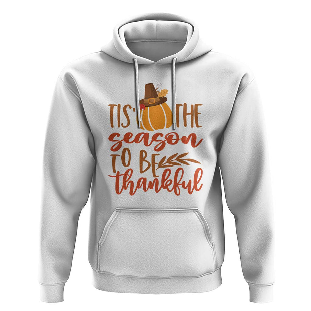 Thanksgiving Day Hoodie Tis The Season To Be Thankful Pumpkin Fall Season Pilgrim Hat TS11 White Print Your Wear