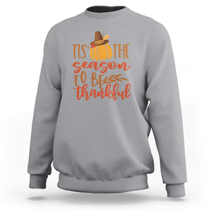 Thanksgiving Day Sweatshirt Tis The Season To Be Thankful Pumpkin Fall Season Pilgrim Hat TS11 Sport Gray Print Your Wear