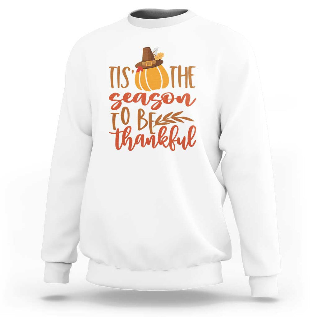 Thanksgiving Day Sweatshirt Tis The Season To Be Thankful Pumpkin Fall Season Pilgrim Hat TS11 White Print Your Wear