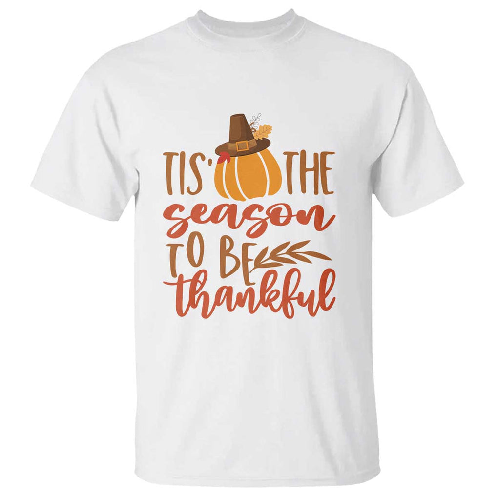 Thanksgiving Day T Shirt Tis The Season To Be Thankful Pumpkin Fall Season Pilgrim Hat TS11 White Print Your Wear