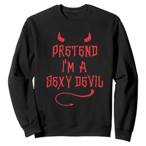 Halloween Party Sweatshirt Pretend I'm A Sexy Devil Horn Tail TS11 Black Print Your Wear