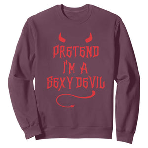 Halloween Party Sweatshirt Pretend I'm A Sexy Devil Horn Tail TS11 Maroon Print Your Wear