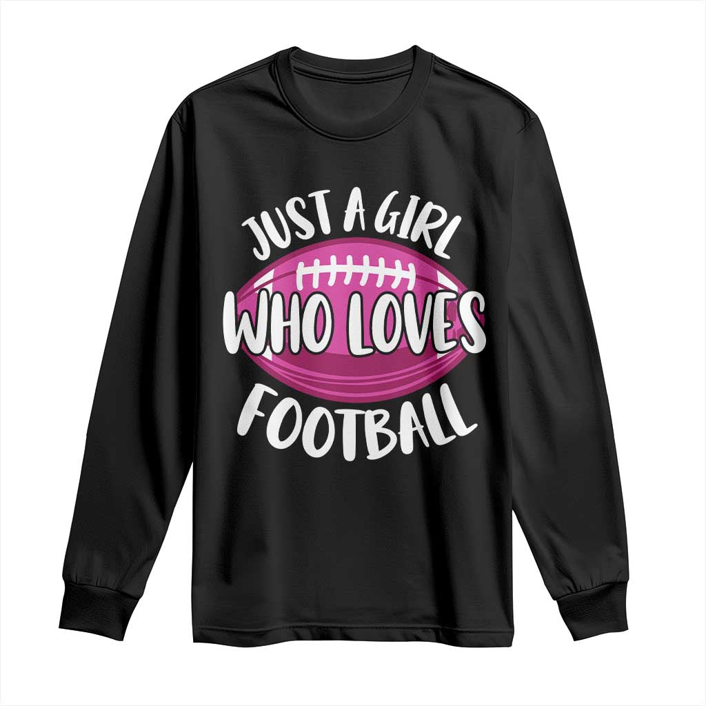 Just A Girl Who Loves Football Long Sleeve Shirt Funny Touchdown Sports Season