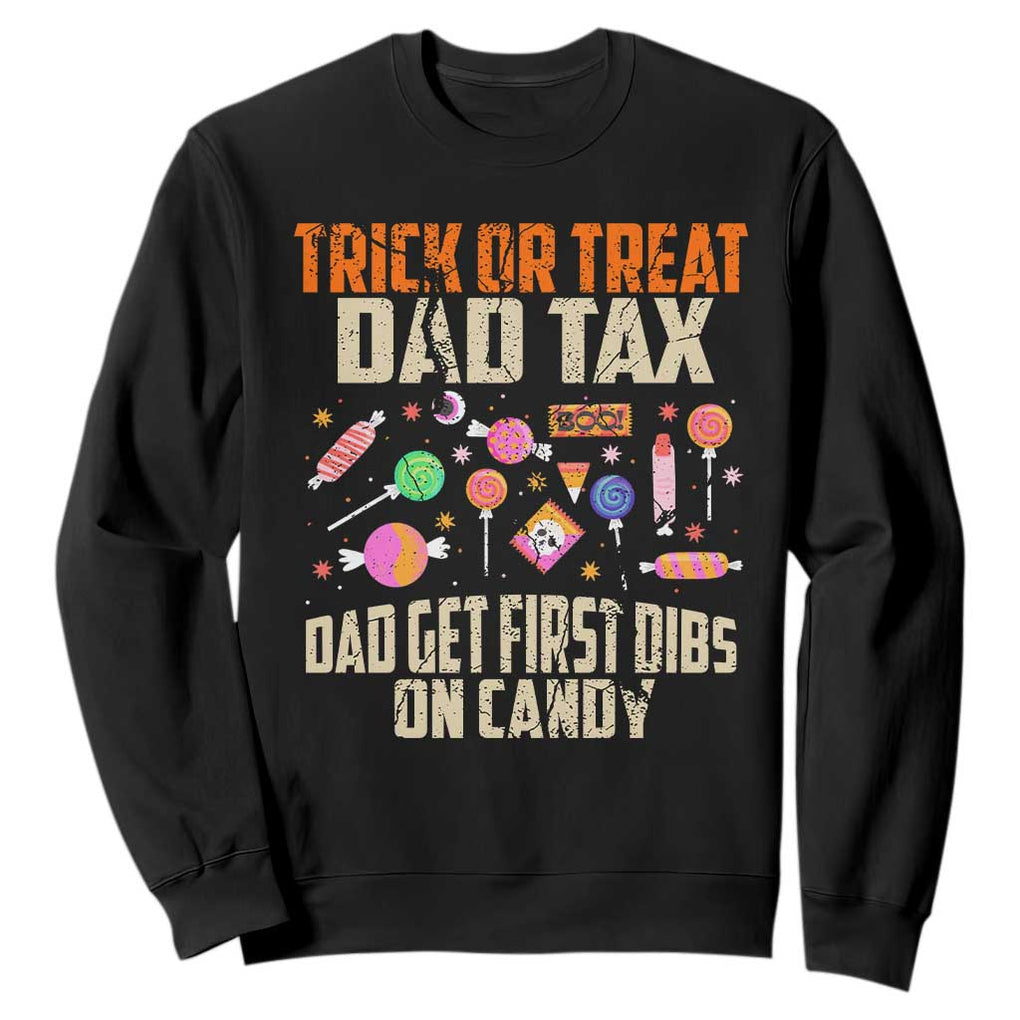 Halloween Dad Sweatshirt Trick Or Treat Dad Tax Dad Get First Dibs On Candy TS11 Black Print Your Wear