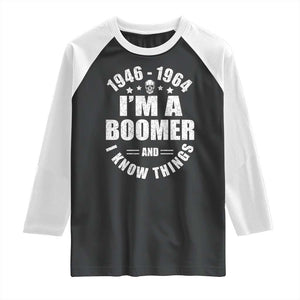 Funny I Am A Boomer And I Know Things Raglan Shirt Baby Boomer Generation TS11 Black White Print Your Wear