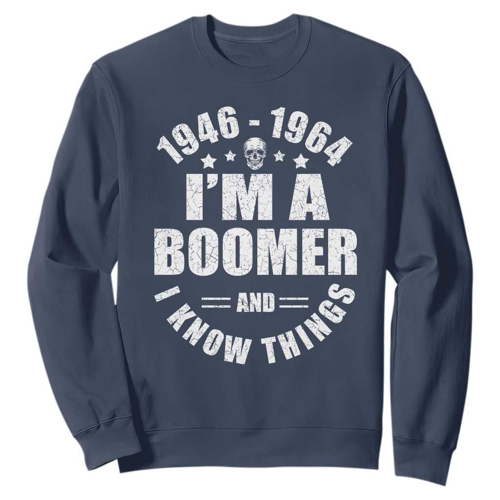 Funny I Am A Boomer And I Know Things Sweatshirt Baby Boomer Generation TS11 Navy Print Your Wear