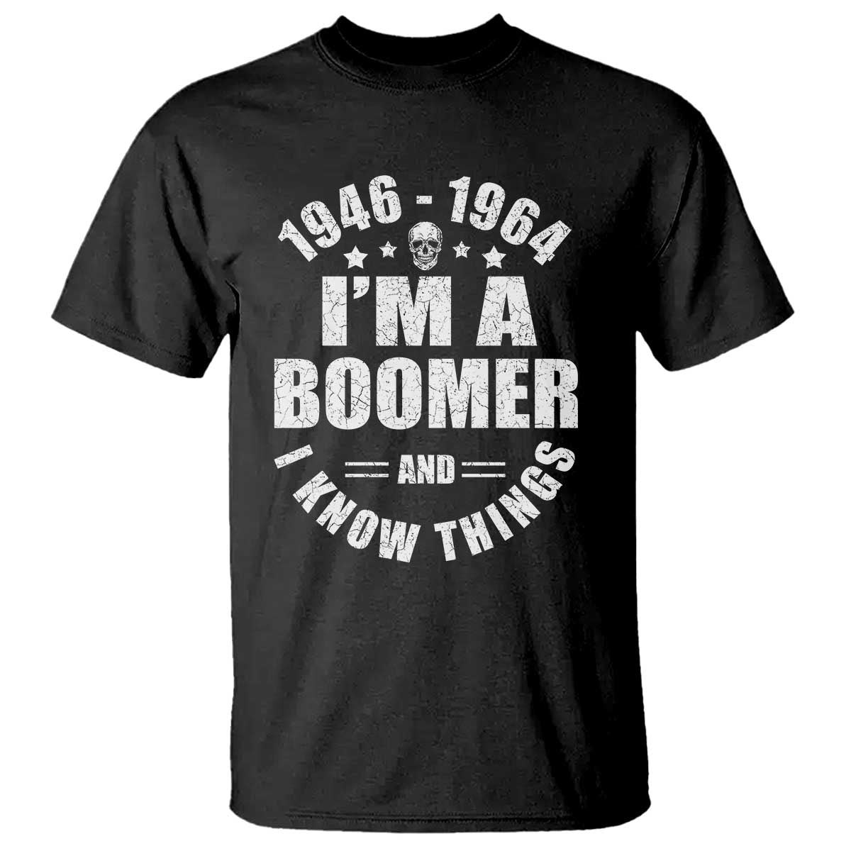 Funny I Am A Boomer And I Know Things T Shirt Baby Boomer Generation TS11 Black Print Your Wear