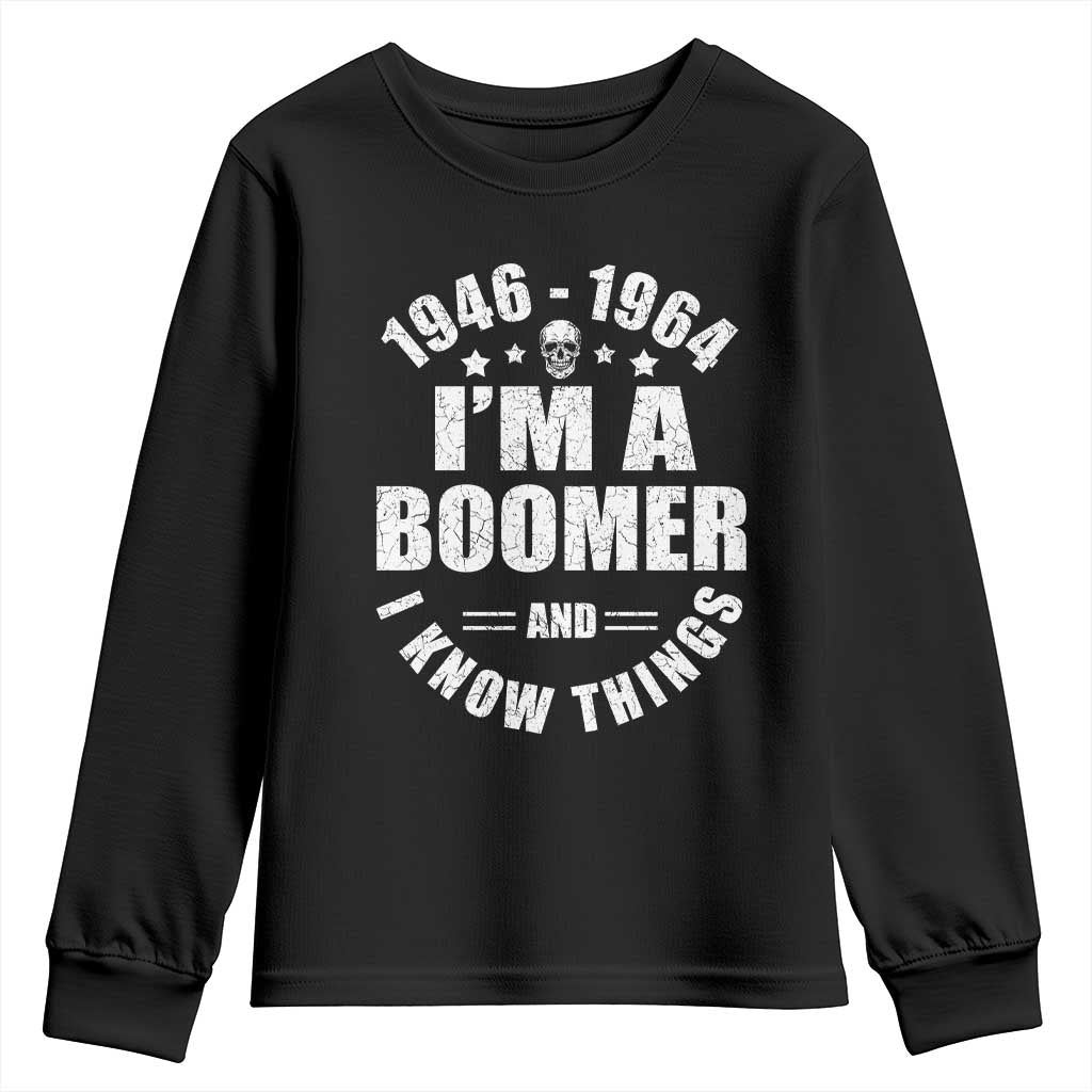 Funny I Am A Boomer And I Know Things Youth Sweatshirt Baby Boomer Generation TS11 Black Print Your Wear