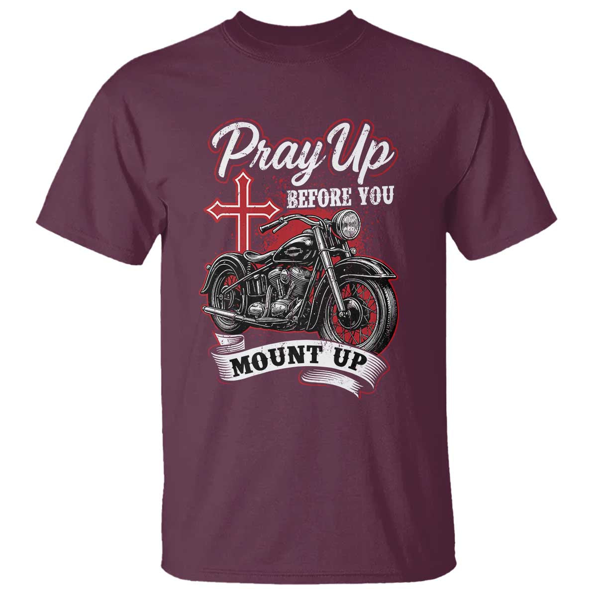 Pray Up Before You Mount Up T Shirt Christian Biker Religious Faith TS11 Maroon Print Your Wear