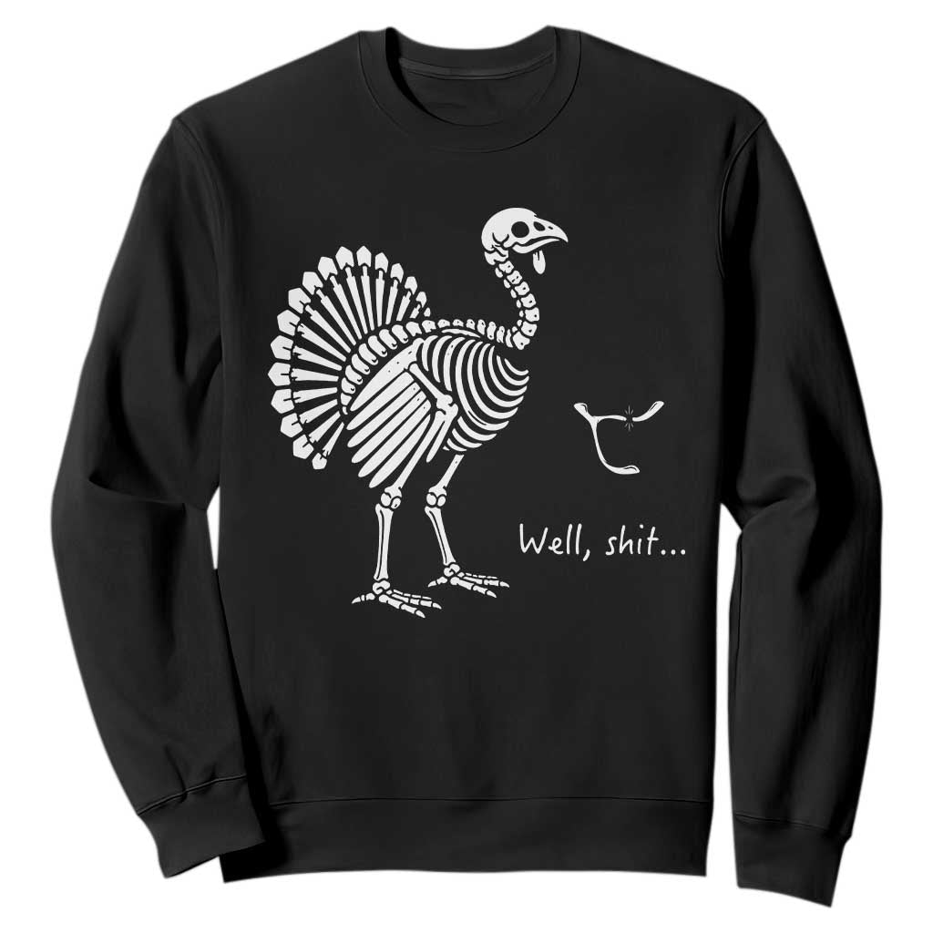 Well Shit Funny Thanksgiving Turkey Skeleton Wishbone Sweatshirt