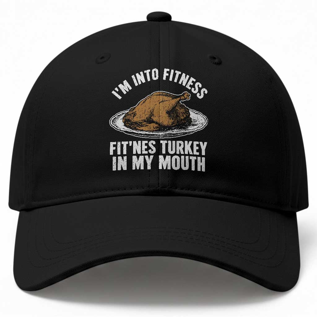 I Am Into Fitness Fitness Turkey In My Mouth Funny Christmas Thanksgiving Dinner Baseball Cap