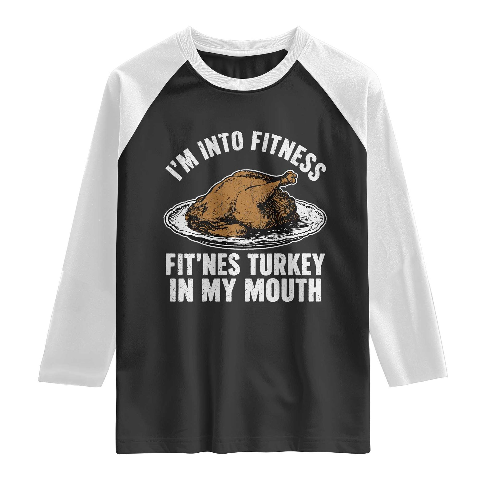 I Am Into Fitness Fitness Turkey In My Mouth Funny Christmas Thanksgiving Dinner Raglan Shirt