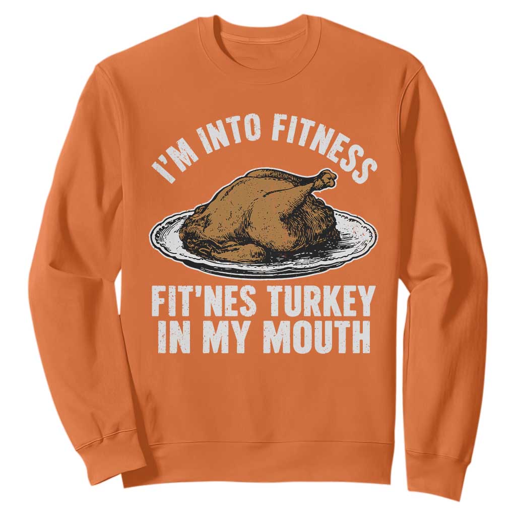 I Am Into Fitness Fitness Turkey In My Mouth Funny Christmas Thanksgiving Dinner Sweatshirt