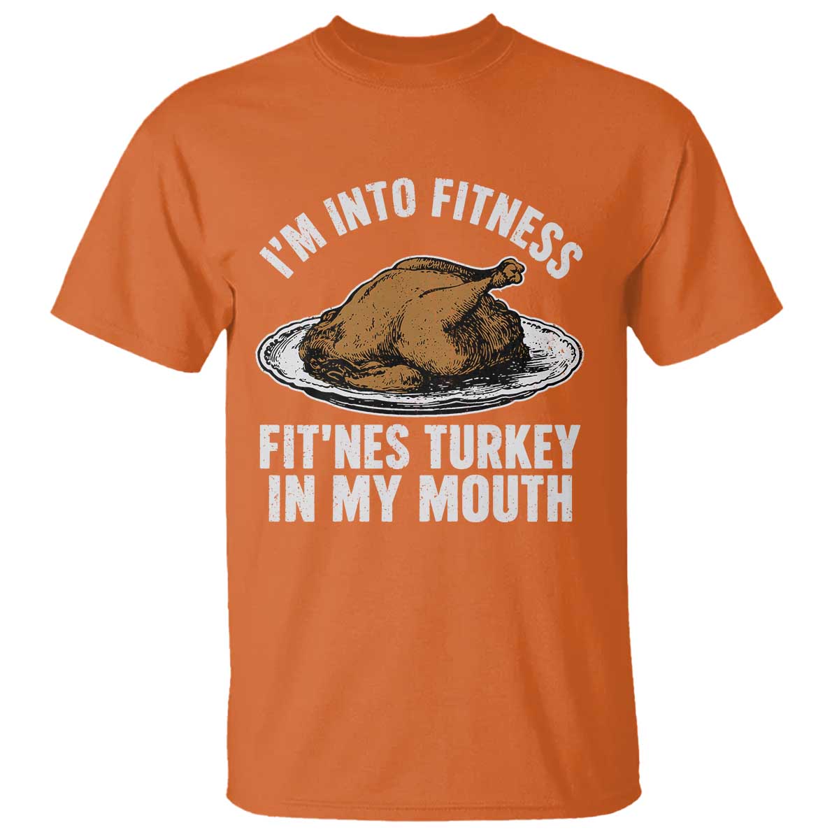I Am Into Fitness Fitness Turkey In My Mouth Funny Christmas Thanksgiving Dinner T Shirt