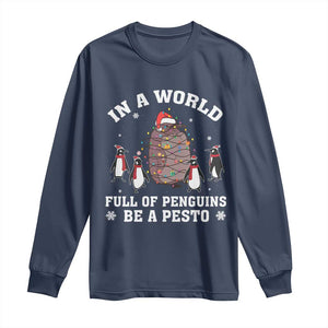 Funny Pesto Christmas Penguin Long Sleeve Shirt In A World Full Of Penguins Be A Pesto Xmas Santa Hat TS11 Navy Print Your Wear