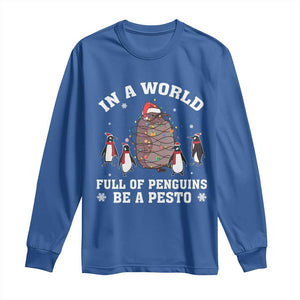 Funny Pesto Christmas Penguin Long Sleeve Shirt In A World Full Of Penguins Be A Pesto Xmas Santa Hat TS11 Royal Blue Print Your Wear