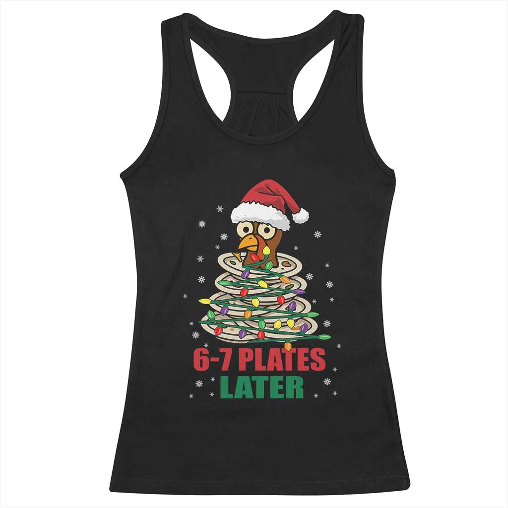 Funny 67 Christmas Racerback Tank Top 6 7 Plates Later Xmas Dinner Turkey TS11 Black Print Your Wear