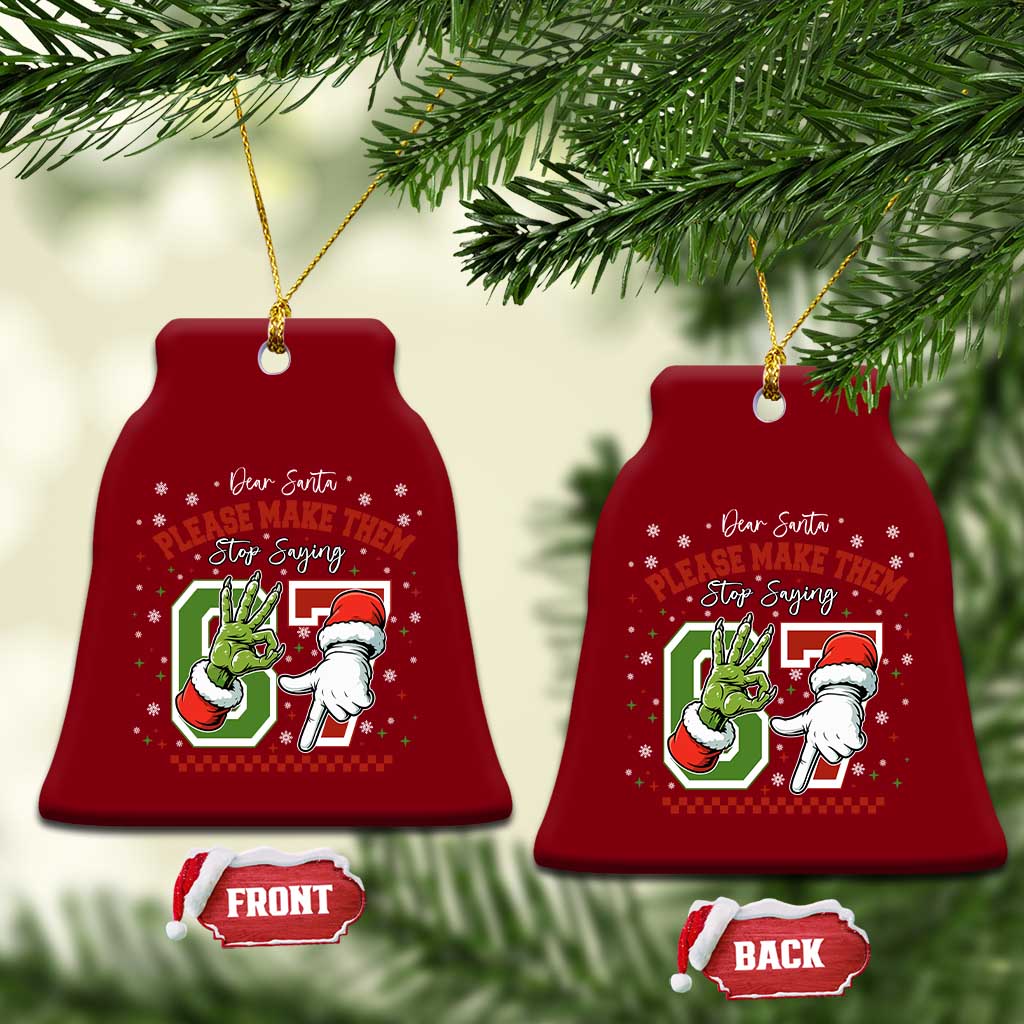 Funny Dear Santa Please Make Them Stop Saying 67 Christmas Ceramic Ornament Six Seven Meme Xmas TS11 Print Your Wear