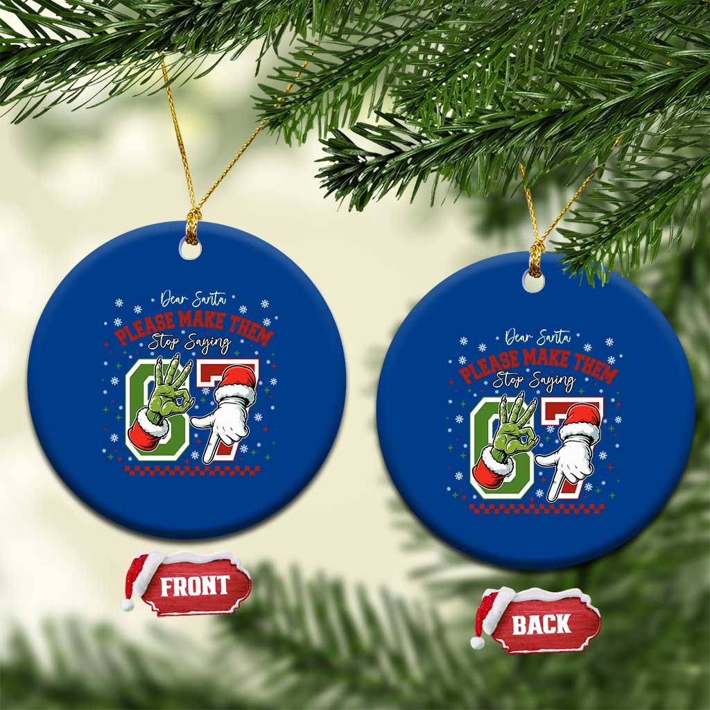 Funny Dear Santa Please Make Them Stop Saying 67 Christmas Ceramic Ornament Six Seven Meme Xmas TS11 1pc Blue Print Your Wear