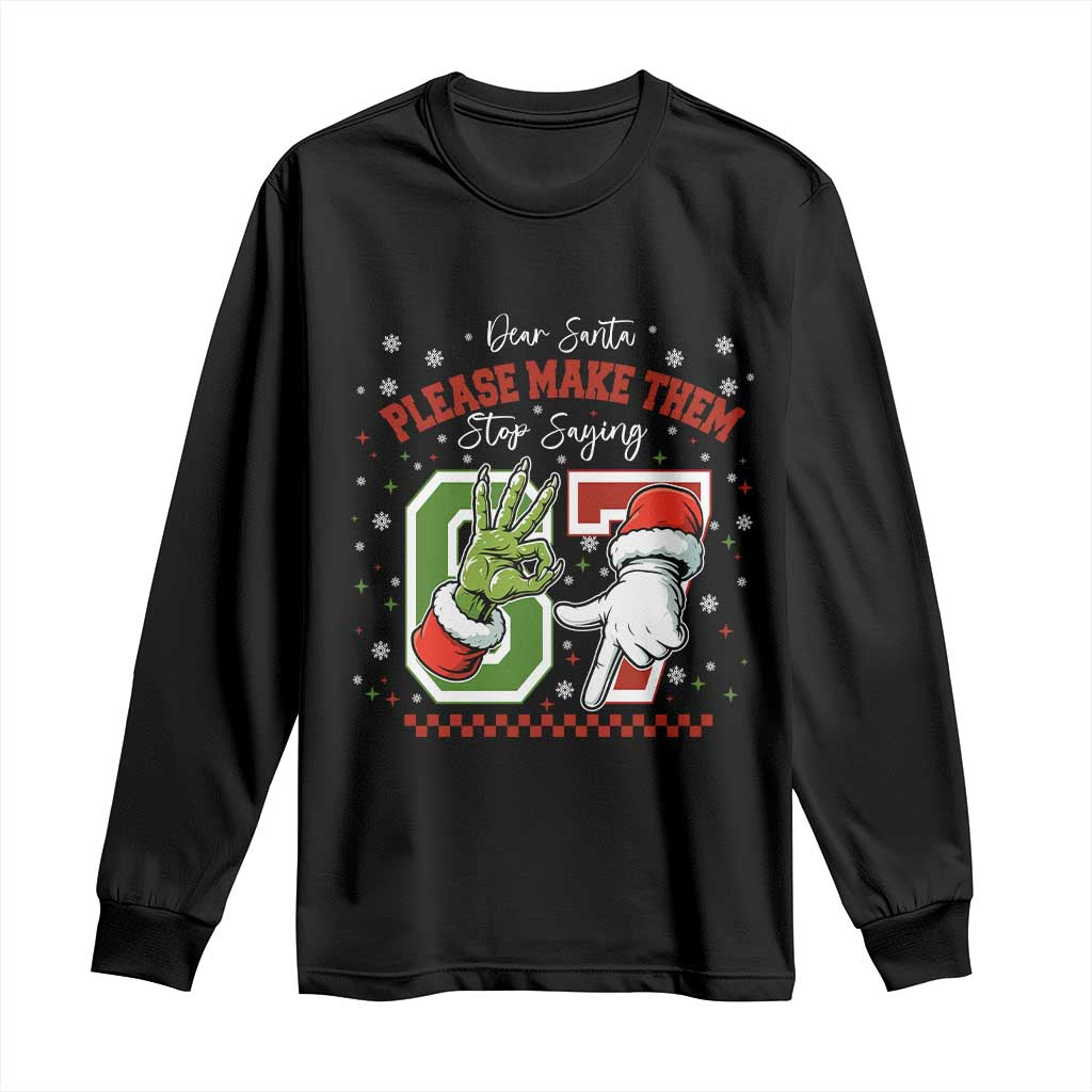 Funny Dear Santa Please Make Them Stop Saying 67 Christmas Long Sleeve Shirt Six Seven Meme Xmas TS11 Black Print Your Wear