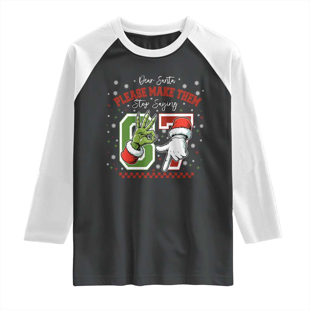 Funny Dear Santa Please Make Them Stop Saying 67 Christmas Raglan Shirt Six Seven Meme Xmas TS11 Black White Print Your Wear
