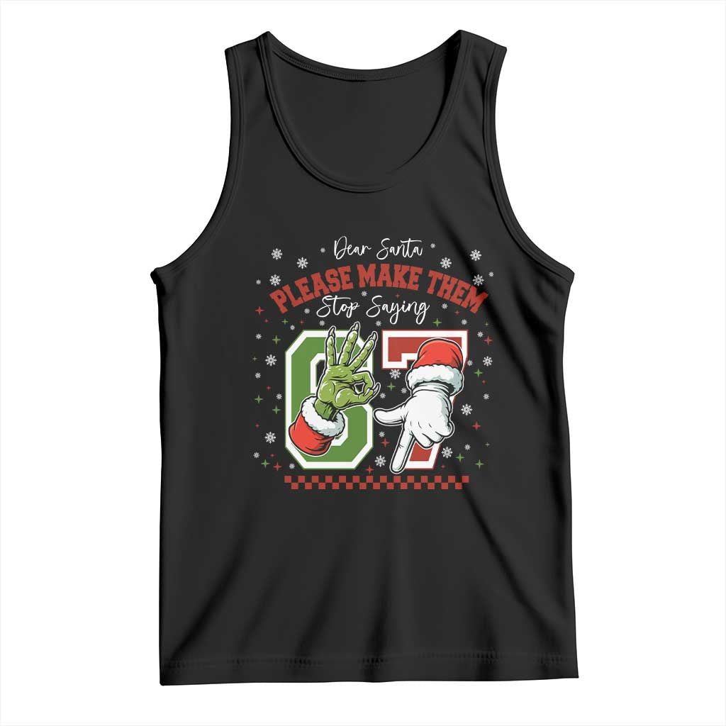 Funny Dear Santa Please Make Them Stop Saying 67 Christmas Tank Top Six Seven Meme Xmas TS11 Black Print Your Wear