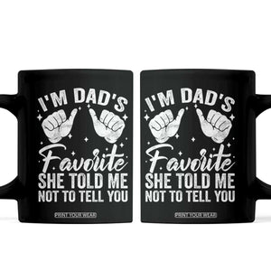 I Am Dads Favorite He Told Me Not To Tell You Coffee Mug TS11 Black Print Your Wear
