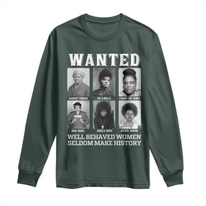 Wanted Well Behaved Women Seldom Make History Long Sleeve Shirt Black Woman Leaders Black History Month TS11 Dark Forest Green Print Your Wear