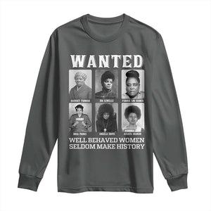 Wanted Well Behaved Women Seldom Make History Long Sleeve Shirt Black Woman Leaders Black History Month TS11 Dark Heather Print Your Wear