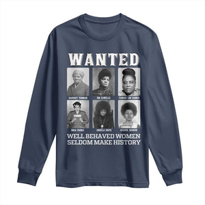 Wanted Well Behaved Women Seldom Make History Long Sleeve Shirt Black Woman Leaders Black History Month TS11 Navy Print Your Wear